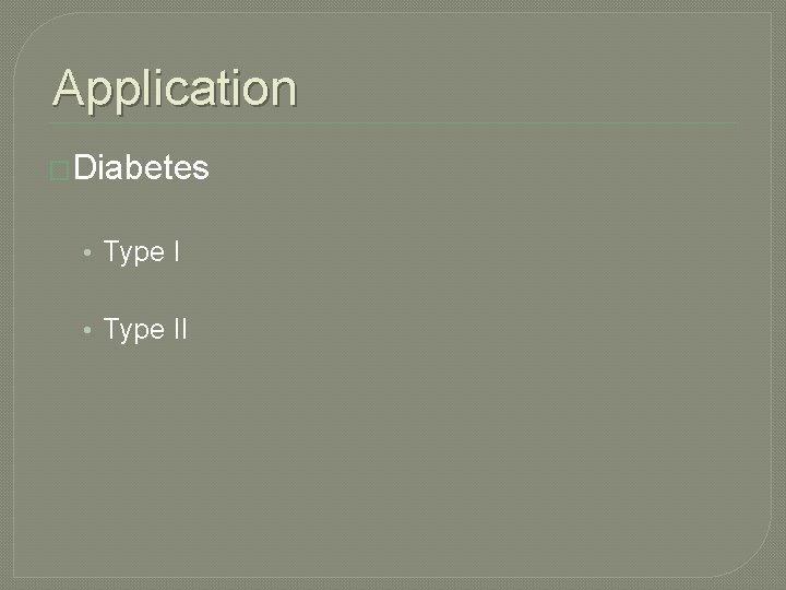 Application �Diabetes • Type II 
