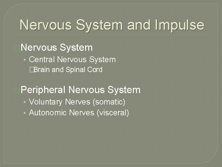 Nervous System and Impulse �Nervous System • Central Nervous System �Brain and Spinal Cord