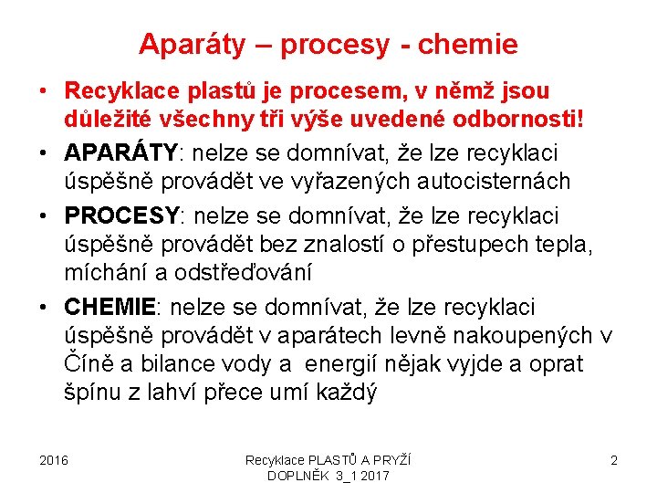Aparáty – procesy - chemie • Recyklace plastů je procesem, v němž jsou důležité
