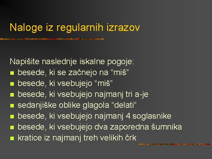 Naloge iz regularnih izrazov Napišite naslednje iskalne pogoje: n besede, ki se začnejo na