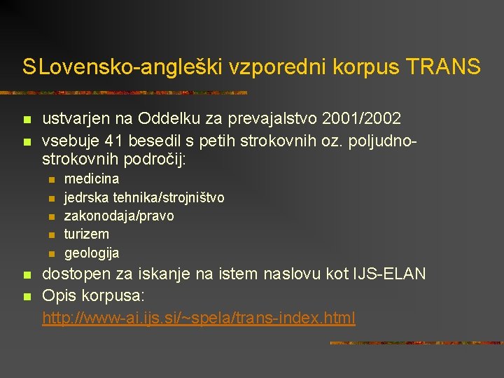 SLovensko-angleški vzporedni korpus TRANS n n ustvarjen na Oddelku za prevajalstvo 2001/2002 vsebuje 41