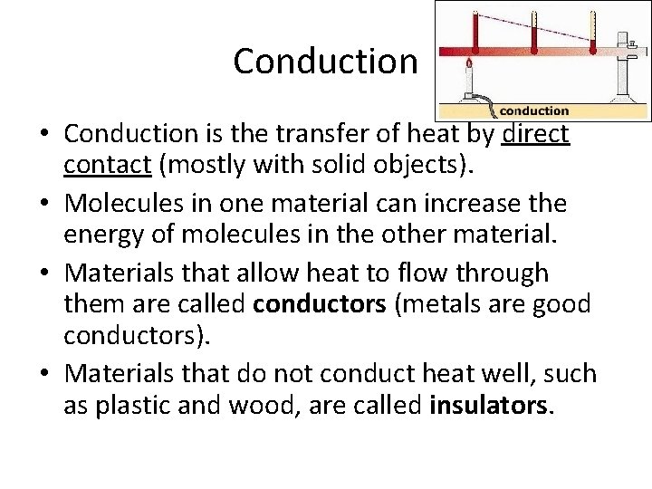 Conduction • Conduction is the transfer of heat by direct contact (mostly with solid