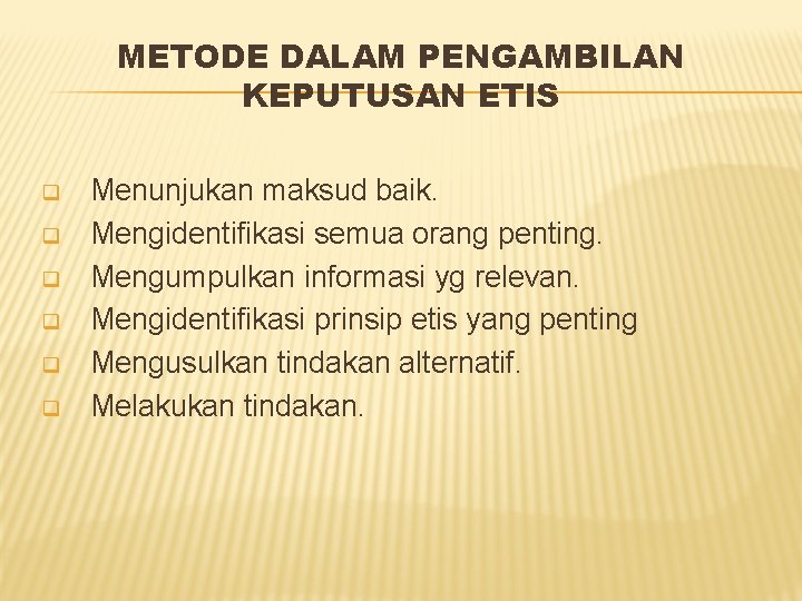 METODE DALAM PENGAMBILAN KEPUTUSAN ETIS q q q Menunjukan maksud baik. Mengidentifikasi semua orang