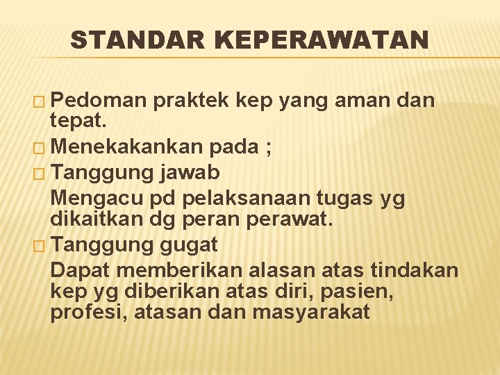 STANDAR KEPERAWATAN � Pedoman praktek kep yang aman dan tepat. � Menekakankan pada ;