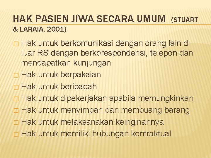 HAK PASIEN JIWA SECARA UMUM (STUART & LARAIA, 2001) Hak untuk berkomunikasi dengan orang