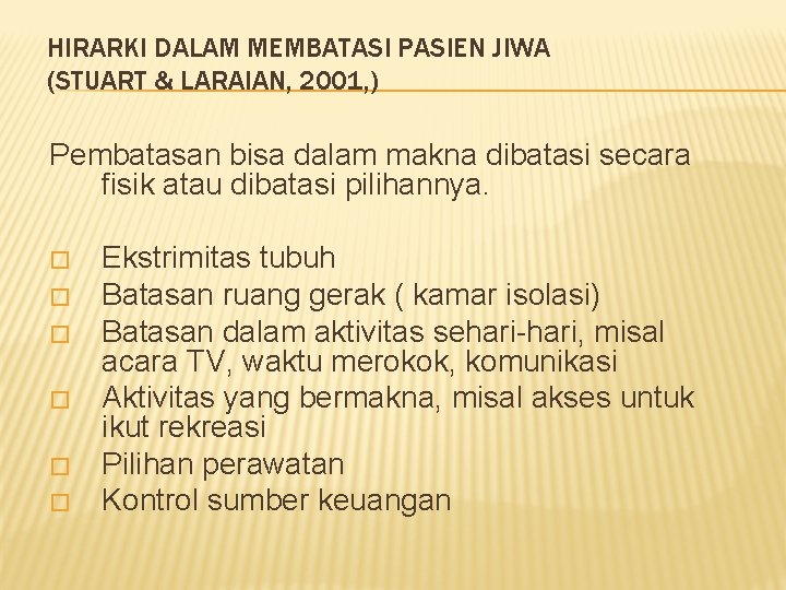 HIRARKI DALAM MEMBATASI PASIEN JIWA (STUART & LARAIAN, 2001, ) Pembatasan bisa dalam makna