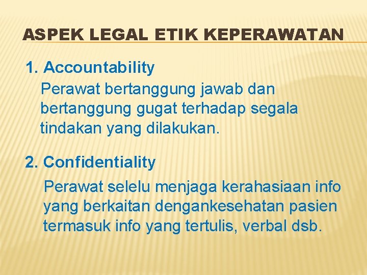 ASPEK LEGAL ETIK KEPERAWATAN 1. Accountability Perawat bertanggung jawab dan bertanggung gugat terhadap segala