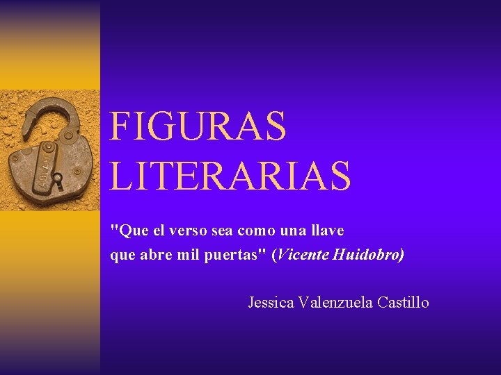 FIGURAS LITERARIAS "Que el verso sea como una llave que abre mil puertas" (Vicente