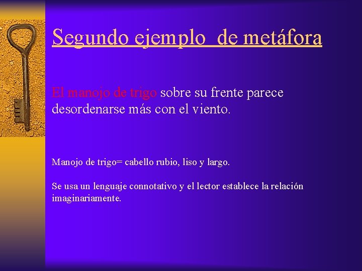Segundo ejemplo de metáfora El manojo de trigo sobre su frente parece desordenarse más
