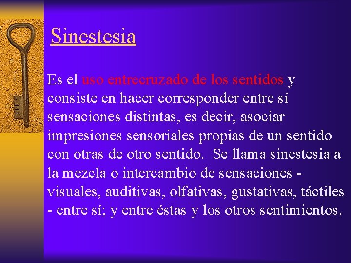 Sinestesia Es el uso entrecruzado de los sentidos y consiste en hacer corresponder entre