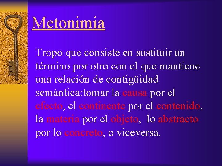 Metonimia Tropo que consiste en sustituir un término por otro con el que mantiene