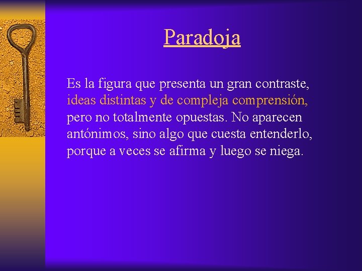 Paradoja Es la figura que presenta un gran contraste, ideas distintas y de compleja