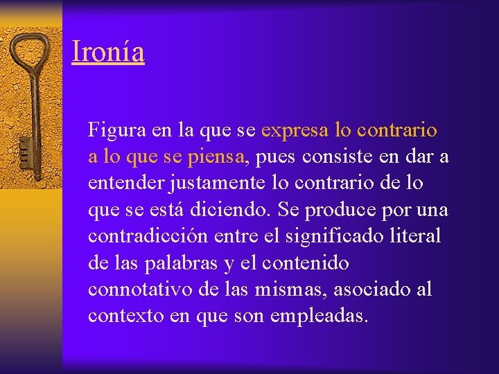 Ironía Figura en la que se expresa lo contrario a lo que se piensa,