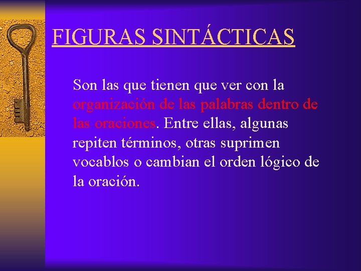 FIGURAS SINTÁCTICAS Son las que tienen que ver con la organización de las palabras
