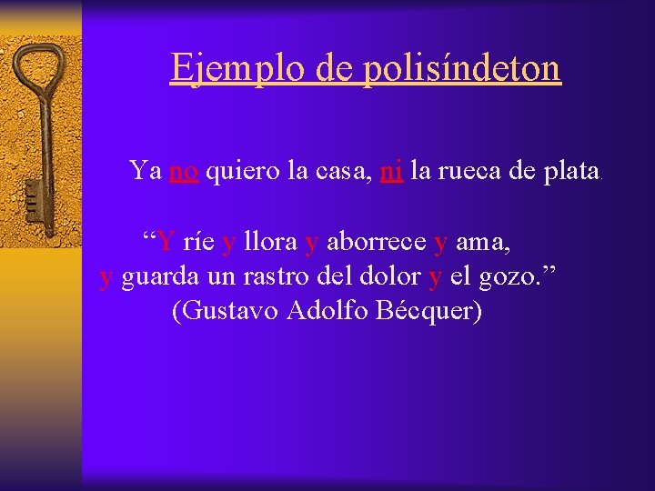 Ejemplo de polisíndeton Ya no quiero la casa, ni la rueca de plata “Y