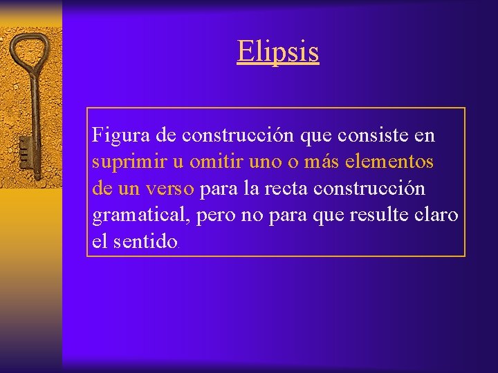 Elipsis Figura de construcción que consiste en suprimir u omitir uno o más elementos