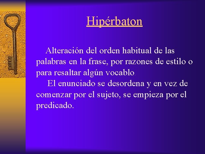 Hipérbaton Alteración del orden habitual de las palabras en la frase, por razones de