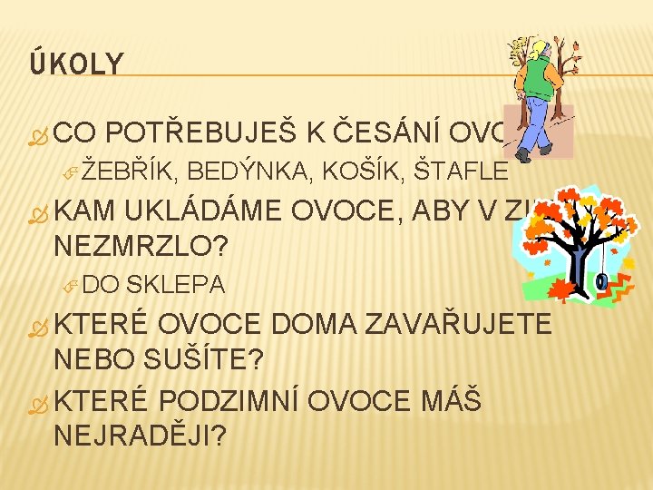 ÚKOLY CO POTŘEBUJEŠ K ČESÁNÍ OVOCE? ŽEBŘÍK, BEDÝNKA, KOŠÍK, ŠTAFLE KAM UKLÁDÁME OVOCE, ABY