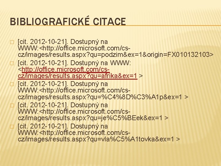 BIBLIOGRAFICKÉ CITACE � � � [cit. 2012 -10 -21]. Dostupný na WWW: <http: //office.