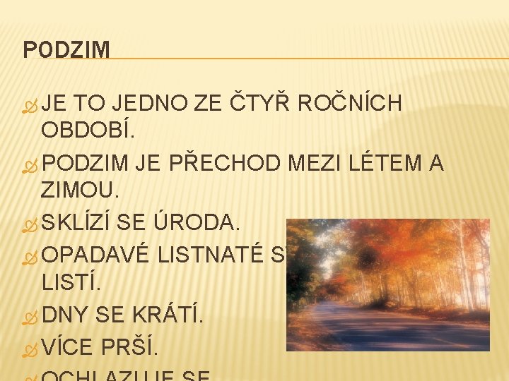 PODZIM JE TO JEDNO ZE ČTYŘ ROČNÍCH OBDOBÍ. PODZIM JE PŘECHOD MEZI LÉTEM A