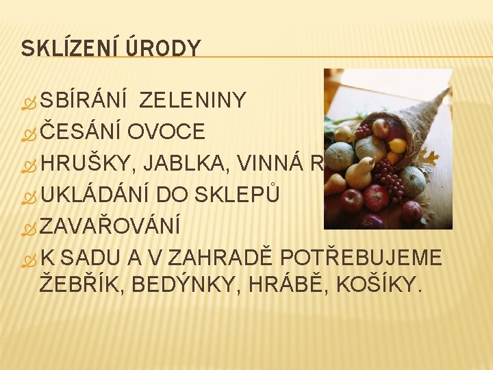 SKLÍZENÍ ÚRODY SBÍRÁNÍ ZELENINY ČESÁNÍ OVOCE HRUŠKY, JABLKA, VINNÁ RÉVA UKLÁDÁNÍ DO SKLEPŮ ZAVAŘOVÁNÍ