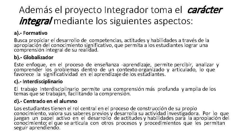 Además el proyecto Integrador toma el carácter integral mediante los siguientes aspectos: a). -