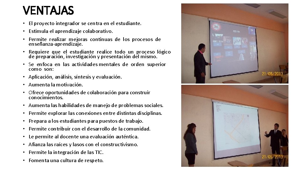 VENTAJAS • El proyecto integrador se centra en el estudiante. • Estimula el aprendizaje