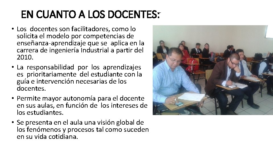 EN CUANTO A LOS DOCENTES: • Los docentes son facilitadores, como lo solicita el