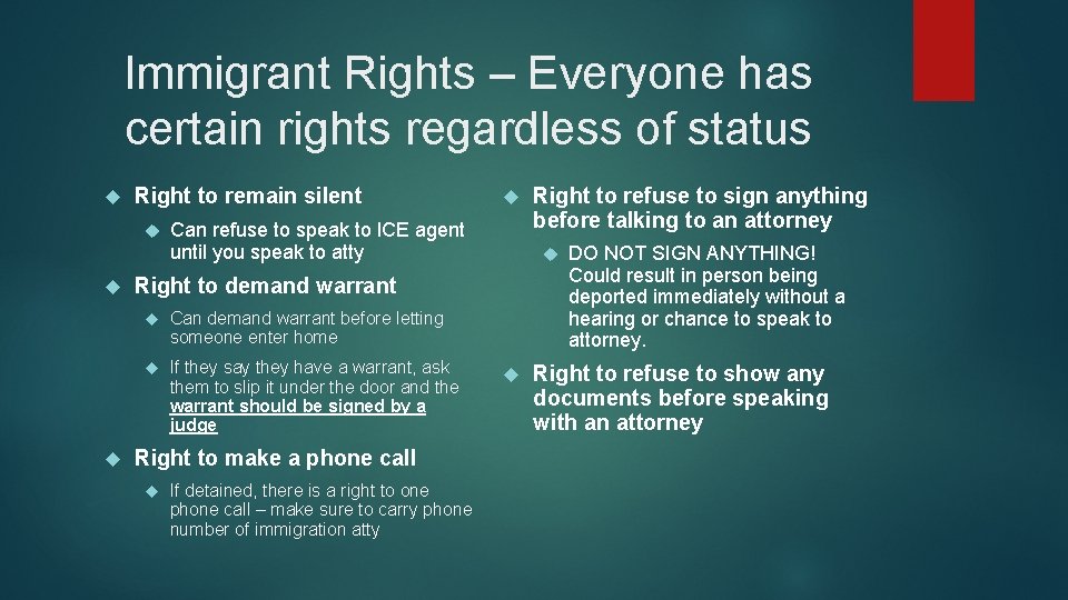 Immigrant Rights – Everyone has certain rights regardless of status Right to remain silent