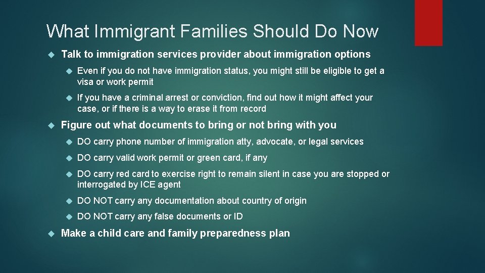 What Immigrant Families Should Do Now Talk to immigration services provider about immigration options
