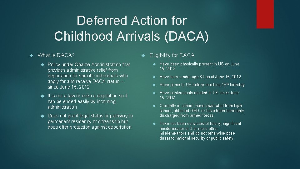 Deferred Action for Childhood Arrivals (DACA) What is DACA? Policy under Obama Administration that