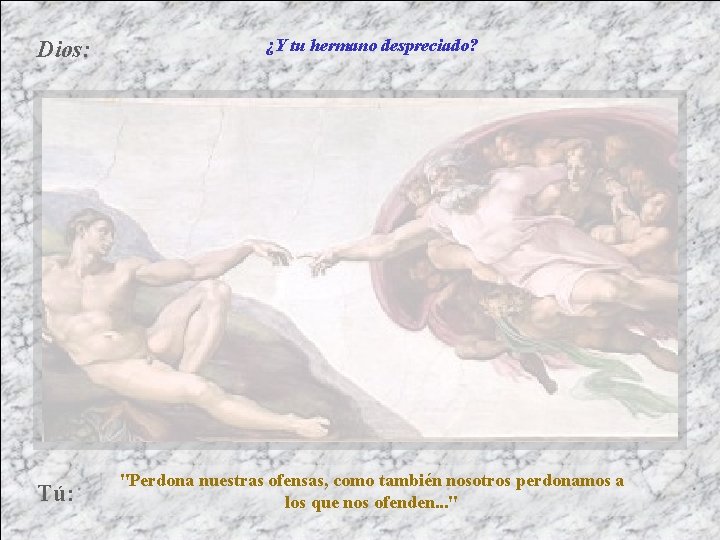 Dios: Tú: ¿Y tu hermano despreciado? "Perdona nuestras ofensas, como también nosotros perdonamos a