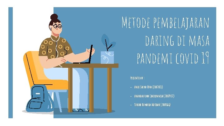 Metode pembelajaran daring di masa pandemi covid 19 Presented by : • Andi Salwa