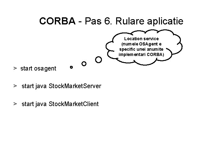 CORBA - Pas 6. Rulare aplicatie Location service (numele OSAgent e specific unei anumite