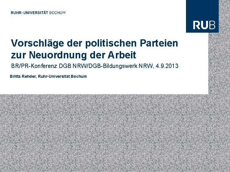 Vorschläge der politischen Parteien zur Neuordnung der Arbeit BR/PR-Konferenz DGB NRW/DGB-Bildungswerk NRW, 4. 9.