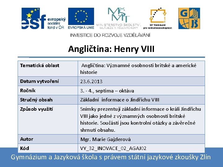 Angličtina: Henry VIII Tematická oblast Angličtina: Významné osobnosti britské a americké historie Datum vytvoření