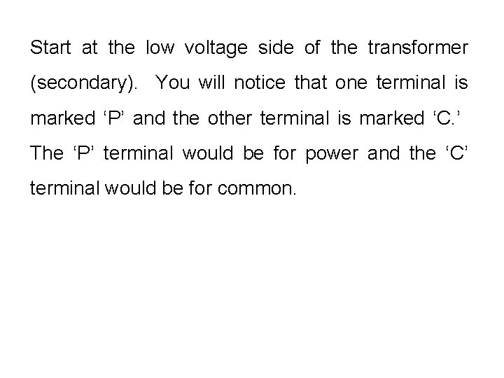 Start at the low voltage side of the transformer (secondary). You will notice that