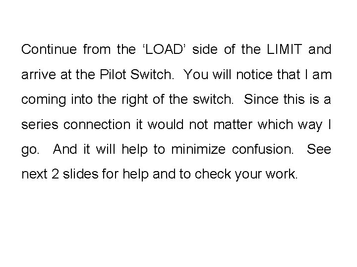 Continue from the ‘LOAD’ side of the LIMIT and arrive at the Pilot Switch.