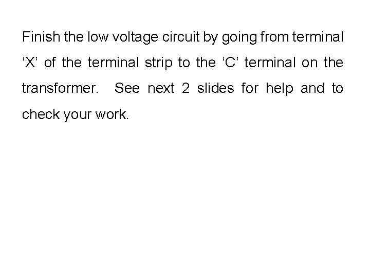 Finish the low voltage circuit by going from terminal ‘X’ of the terminal strip