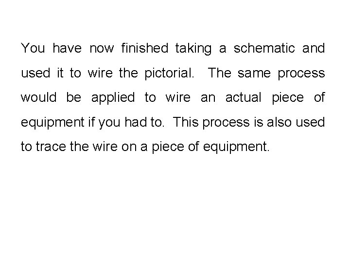 You have now finished taking a schematic and used it to wire the pictorial.