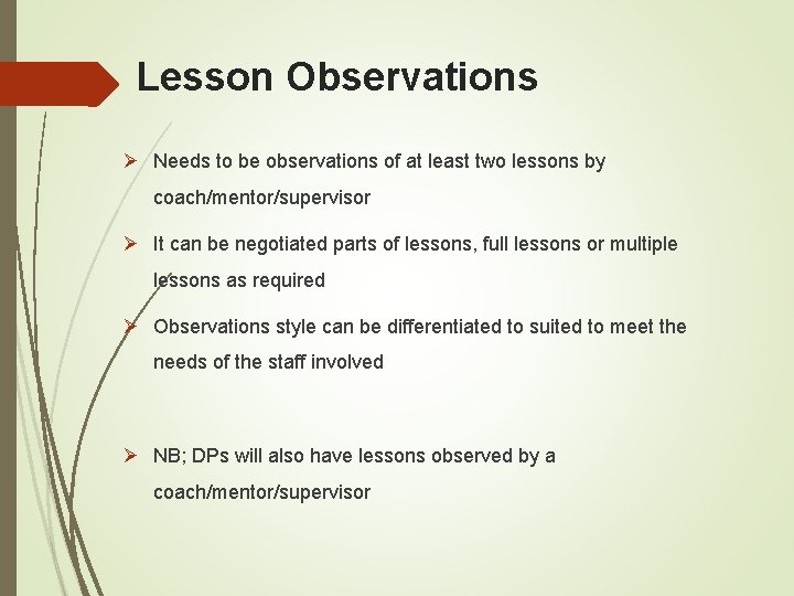 Lesson Observations Ø Needs to be observations of at least two lessons by coach/mentor/supervisor Lesson Observations Ø Needs to be observations of at least two lessons by coach/mentor/supervisor