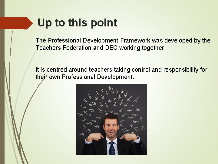 Up to this point The Professional Development Framework was developed by the Teachers Federation Up to this point The Professional Development Framework was developed by the Teachers Federation