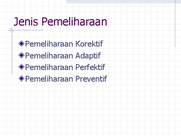 Jenis Pemeliharaan Pemeliharaan Korektif Adaptif Perfektif Preventif 