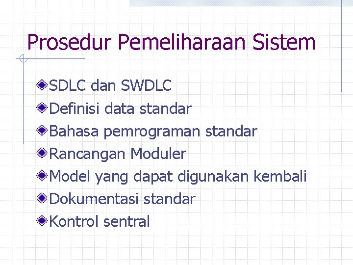 Prosedur Pemeliharaan Sistem SDLC dan SWDLC Definisi data standar Bahasa pemrograman standar Rancangan Moduler