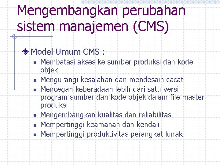 Mengembangkan perubahan sistem manajemen (CMS) Model Umum CMS : n n n Membatasi akses