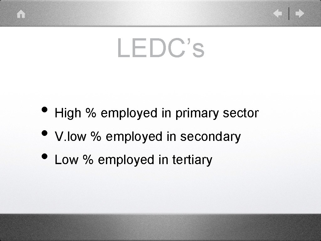 LEDC’s • High % employed in primary sector • V. low % employed in