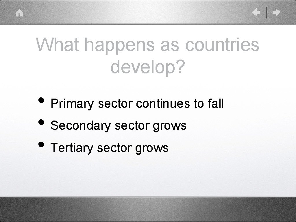 What happens as countries develop? • Primary sector continues to fall • Secondary sector