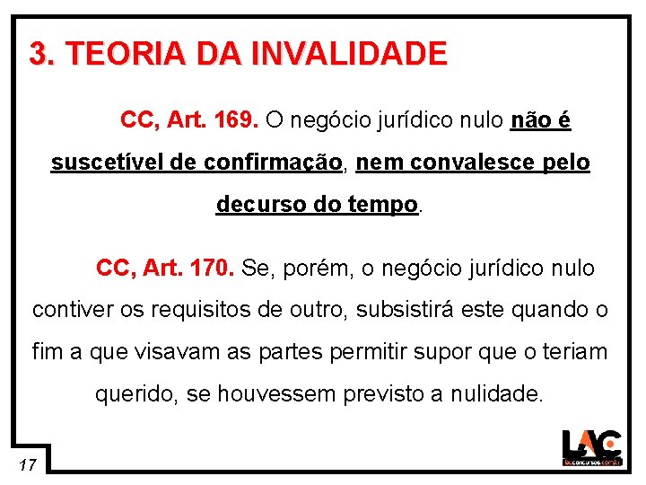 17 3. TEORIA DA INVALIDADE CC, Art. 169. O negócio jurídico nulo não é