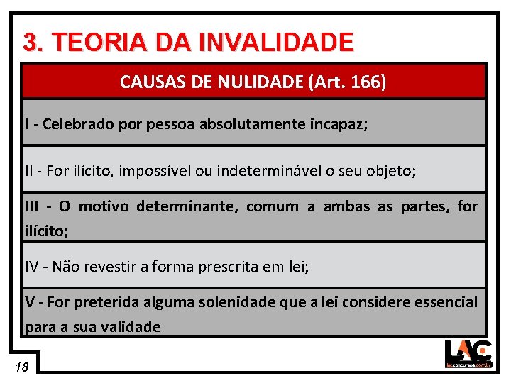 18 3. TEORIA DA INVALIDADE CAUSAS DE NULIDADE (Art. 166) I - Celebrado por