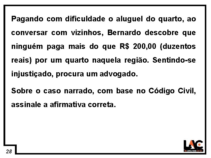 28 Pagando com dificuldade o aluguel do quarto, ao conversar com vizinhos, Bernardo descobre